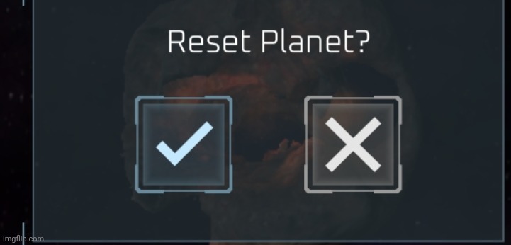Reset planet? | image tagged in reset planet | made w/ Imgflip meme maker