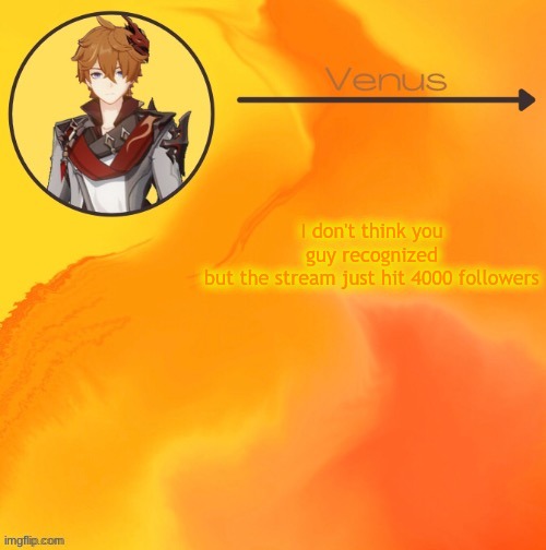 yeetly deet | I don't think you guy recognized
but the stream just hit 4000 followers | image tagged in childe temp ty -suga- | made w/ Imgflip meme maker
