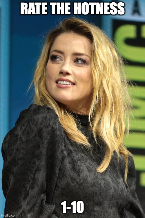 Amber Heard | RATE THE HOTNESS; 1-10 | image tagged in amber heard,rate the hotness,call of doo doo advanced poo poo | made w/ Imgflip meme maker