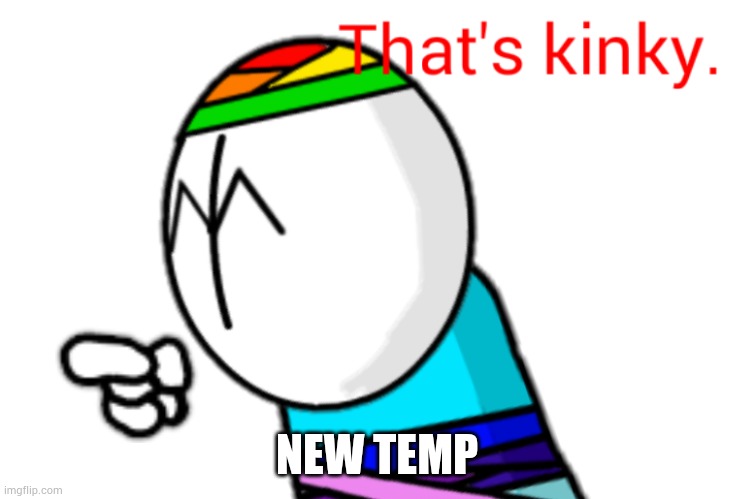 That's kinky | NEW TEMP | image tagged in that's kinky | made w/ Imgflip meme maker