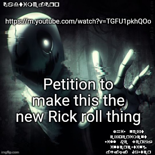 Tbh I'm tired of rick astley | https://m.youtube.com/watch?v=TGFU1pkhQOo; Petition to make this the new Rick roll thing | image tagged in ajhdjkwebjskghdfwegshnajkewhgaster | made w/ Imgflip meme maker