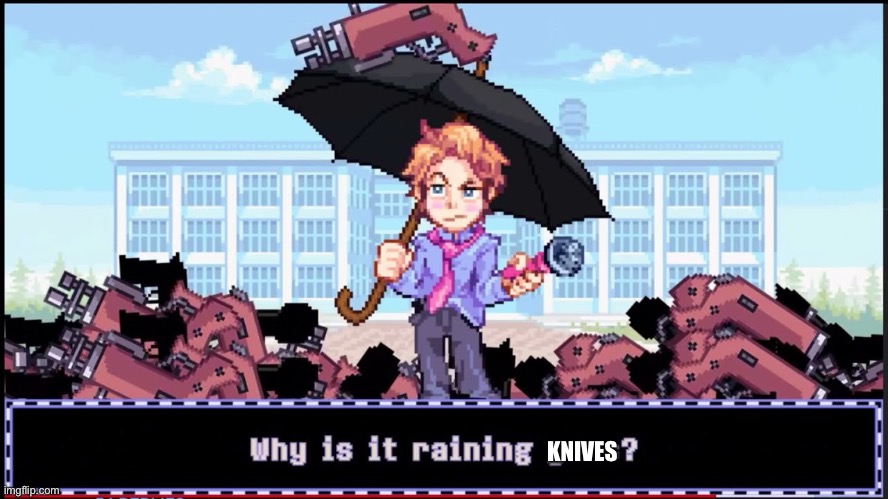 Why is it raining guns? | KNIVES | image tagged in why is it raining guns | made w/ Imgflip meme maker