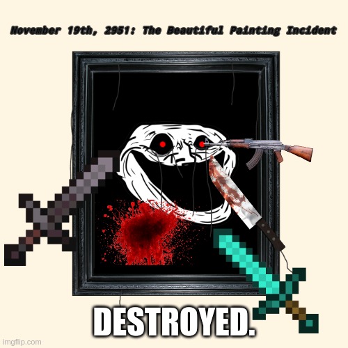 one down | DESTROYED. | image tagged in beautiful painting incident | made w/ Imgflip meme maker