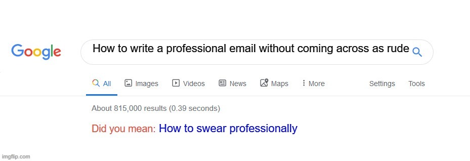How to swear like a professional |  How to write a professional email without coming across as rude; How to swear professionally | image tagged in did you mean,email,work | made w/ Imgflip meme maker