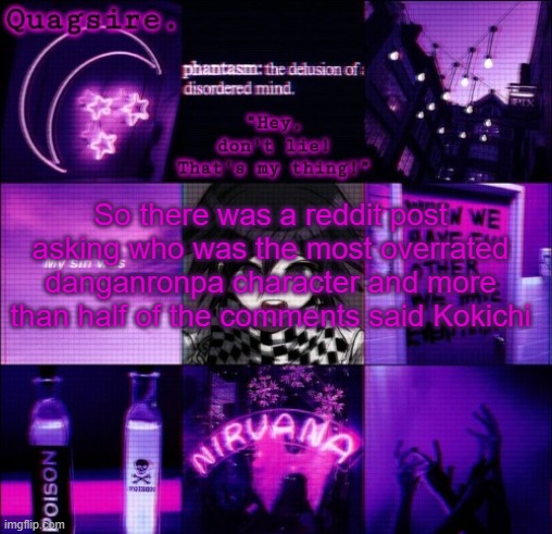 I'm pissed | So there was a reddit post asking who was the most overrated danganronpa character and more than half of the comments said Kokichi | image tagged in quagsire's kokichi template | made w/ Imgflip meme maker