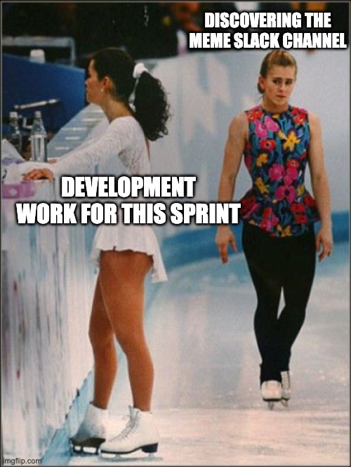meme channels and development work | DISCOVERING THE MEME SLACK CHANNEL; DEVELOPMENT WORK FOR THIS SPRINT | image tagged in tonya nancy foreshadowing | made w/ Imgflip meme maker