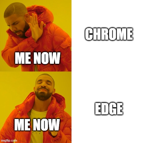 Drake Hotline Bling Meme | CHROME EDGE ME NOW ME NOW | image tagged in memes,drake hotline bling | made w/ Imgflip meme maker