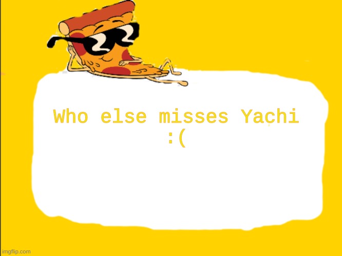 :(    :(    :(    :(    :( :    ( | Who else misses Yachi
:( | image tagged in pizza template | made w/ Imgflip meme maker