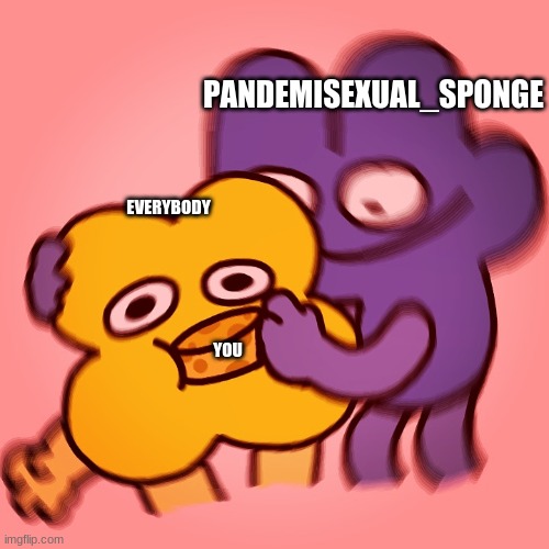 EVERYBODY YOU PANDEMISEXUAL_SPONGE | made w/ Imgflip meme maker