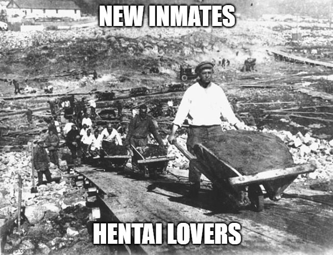 gulag | NEW INMATES; HENTAI LOVERS | image tagged in gulag | made w/ Imgflip meme maker