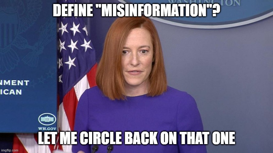 DEFINE "MISINFORMATION"? LET ME CIRCLE BACK ON THAT ONE | image tagged in jen psaki | made w/ Imgflip meme maker