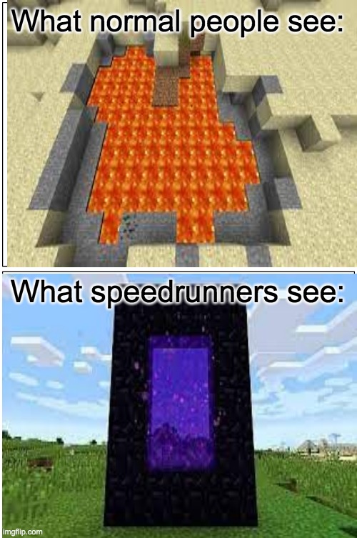 What normal people see VS What speedrunners see | What normal people see:; What speedrunners see: | made w/ Imgflip meme maker