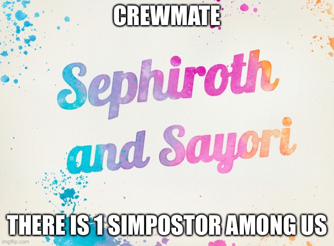 Sayori and Sephiroth | CREWMATE; THERE IS 1 SIMPOSTOR AMONG US | image tagged in sayori and sephiroth | made w/ Imgflip meme maker