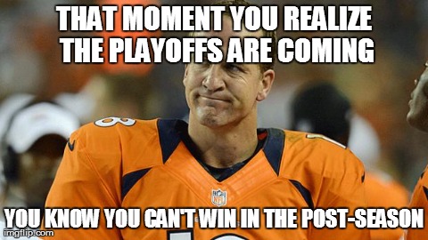 THAT MOMENT YOU REALIZE THE PLAYOFFS ARE COMING YOU KNOW YOU CAN'T WIN IN THE POST-SEASON | made w/ Imgflip meme maker
