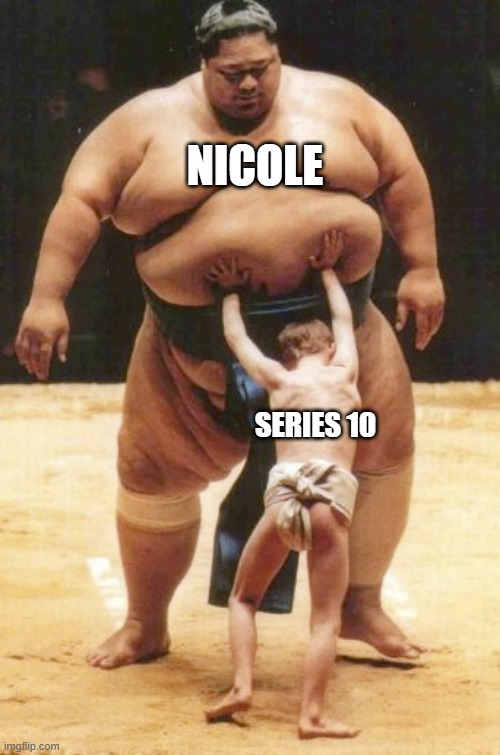 Unfair Fight | NICOLE; SERIES 10 | image tagged in sumo,win,unfair,strong,fight | made w/ Imgflip meme maker