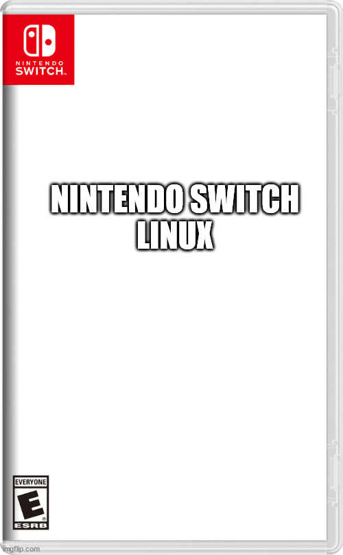 Linux for nintendo switch | LINUX; NINTENDO SWITCH | image tagged in nintendo switch | made w/ Imgflip meme maker