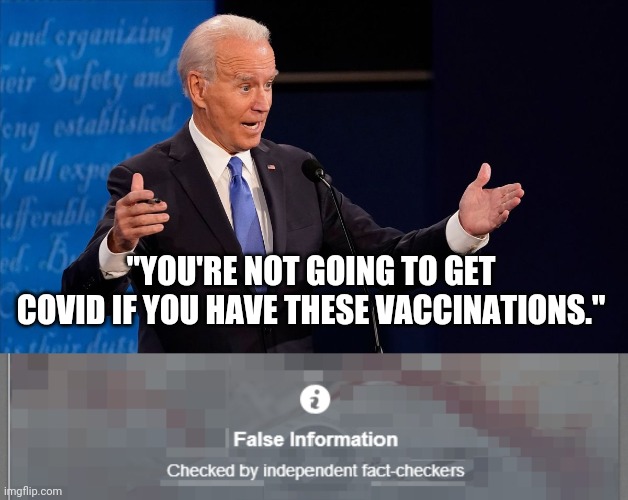 This is an example of misinformation. | "YOU'RE NOT GOING TO GET COVID IF YOU HAVE THESE VACCINATIONS." | image tagged in memes | made w/ Imgflip meme maker