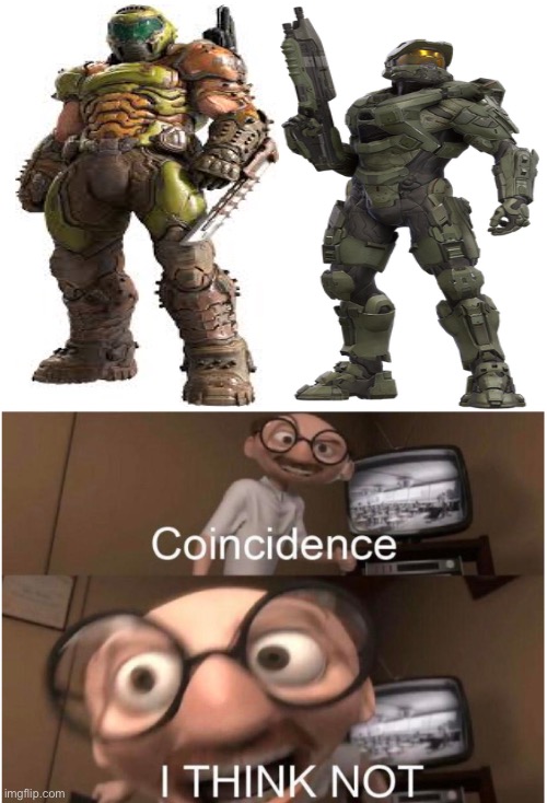 coincidence? I THINK NOT | image tagged in coincidence i think not,doomguy,master chief | made w/ Imgflip meme maker