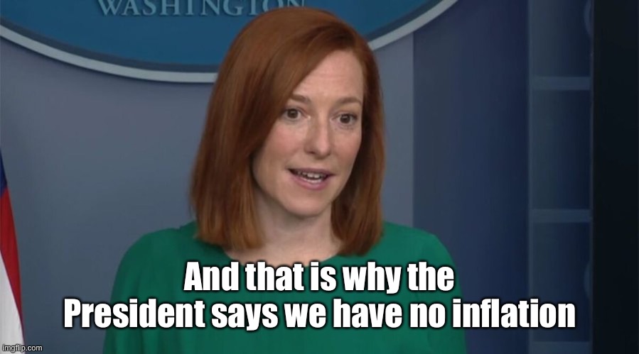 Circle Back Psaki | And that is why the President says we have no inflation | image tagged in circle back psaki | made w/ Imgflip meme maker
