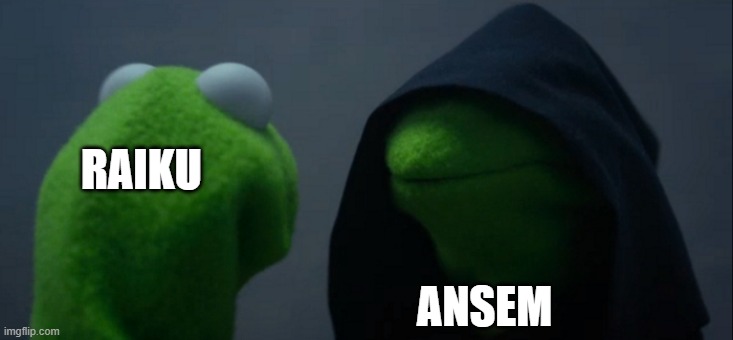 Evil Kermit | RAIKU; ANSEM | image tagged in memes,evil kermit | made w/ Imgflip meme maker
