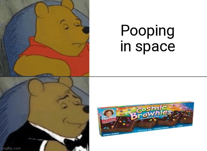 XDDD | Pooping in space | image tagged in memes,tuxedo winnie the pooh | made w/ Imgflip meme maker
