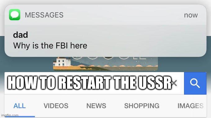Ni | HOW TO RESTART THE USSR | image tagged in why is the fbi here | made w/ Imgflip meme maker