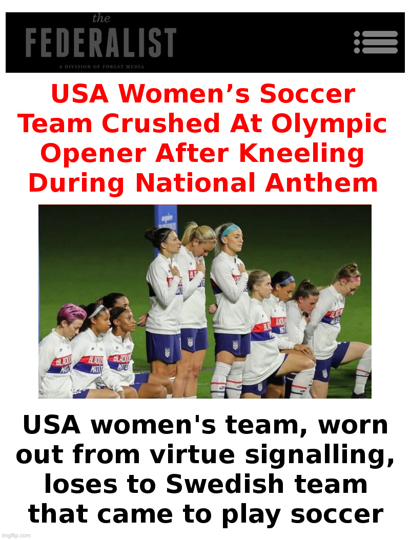USA Women's Soccer Team: Worn Out From Virtue Signaling | image tagged in usa,women,virtue signalling,losers,sweden,winners | made w/ Imgflip meme maker
