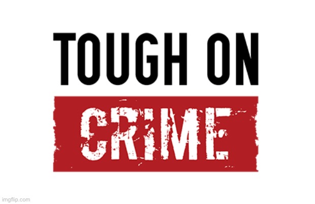 Tough on crime | image tagged in tough on crime | made w/ Imgflip meme maker