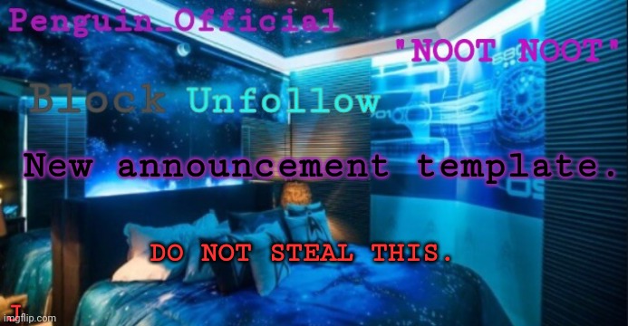 New announcement template. DO NOT STEAL THIS. J | image tagged in penguin_official announcement | made w/ Imgflip meme maker