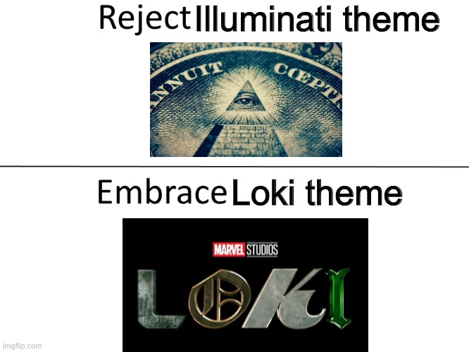 Loki theme more alien lol | Illuminati theme; Loki theme | image tagged in reject modernity embrace tradition | made w/ Imgflip meme maker