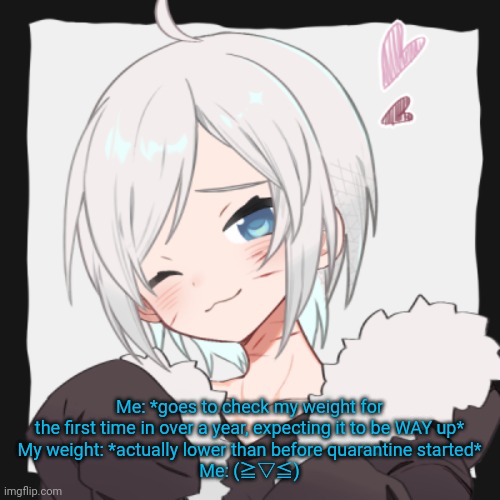 Lucian~ | Me: *goes to check my weight for the first time in over a year, expecting it to be WAY up*
My weight: *actually lower than before quarantine started*
Me: (≧▽≦) | image tagged in lucian | made w/ Imgflip meme maker