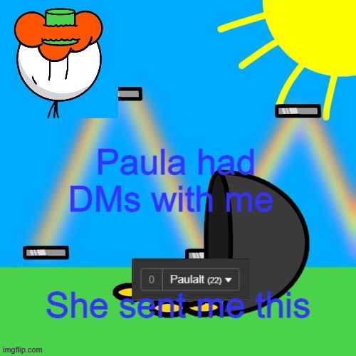 Paula-Alt | Paula had DMs with me; She sent me this | image tagged in luckyguy announce rm | made w/ Imgflip meme maker