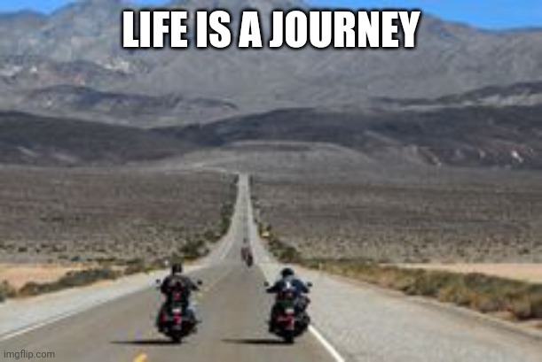 Insprirational | LIFE IS A JOURNEY | image tagged in inspirational quote | made w/ Imgflip meme maker