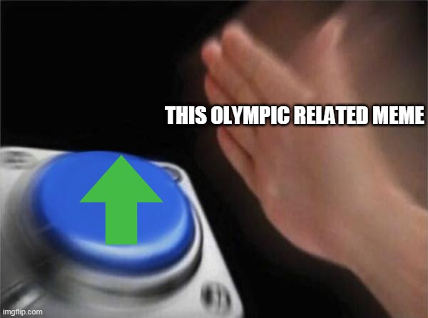 Blank Nut Button | THIS OLYMPIC RELATED MEME | image tagged in memes,blank nut button | made w/ Imgflip meme maker