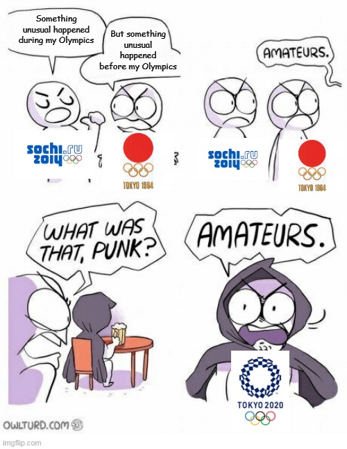 Amateurs | Something unusual happened during my Olympics; But something unusual happened before my Olympics | image tagged in amateurs | made w/ Imgflip meme maker