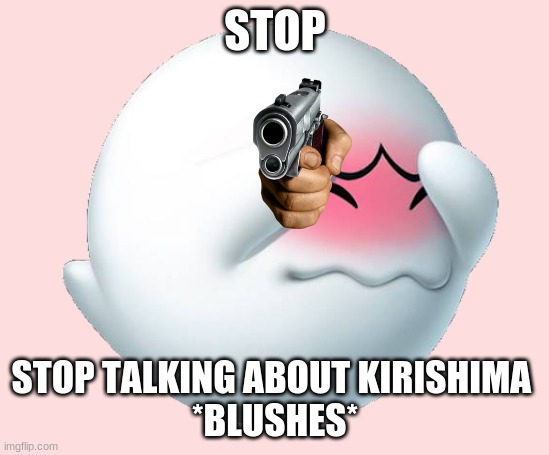 I love Kirishima |  STOP; STOP TALKING ABOUT KIRISHIMA 
*BLUSHES* | image tagged in boo,blushes,kirishima,mha,mario | made w/ Imgflip meme maker