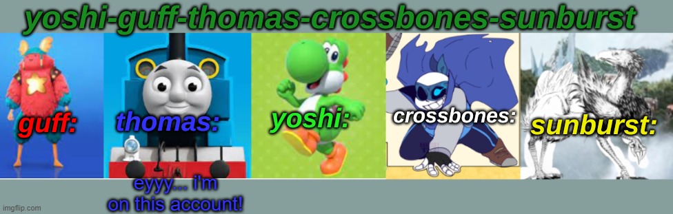 eyyy... i'm on this account! | image tagged in yoshi-guff-thomas-crossbones-sunburst | made w/ Imgflip meme maker