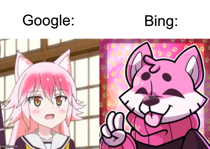 honestly, I prefer google | Bing:; Google: | image tagged in anime,anti furry | made w/ Imgflip meme maker