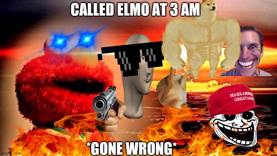 Nobody: YouTubers thumbnails. | CALLED ELMO AT 3 AM; *GONE WRONG* | image tagged in elmo nuclear explosion | made w/ Imgflip meme maker