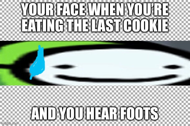 Umm I was just looking.. | YOUR FACE WHEN YOU’RE EATING THE LAST COOKIE; AND YOU HEAR FOOTSTEPS | image tagged in free | made w/ Imgflip meme maker