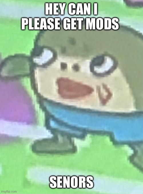 Spone | HEY CAN I PLEASE GET MODS; SENORS | image tagged in ok fishy | made w/ Imgflip meme maker