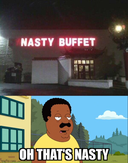 BETTER FIX THAT SIGN OR YOU'LL LOSE BUSINESS | image tagged in cleveland brown oh that's nasty,stupid signs,fail,chinese food | made w/ Imgflip meme maker
