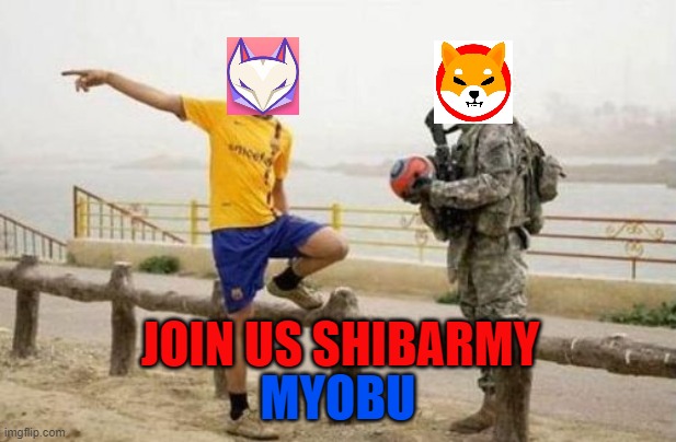 Join MYBOU SHIBARMY | MYOBU; JOIN US SHIBARMY | image tagged in memes,fifa e call of duty | made w/ Imgflip meme maker