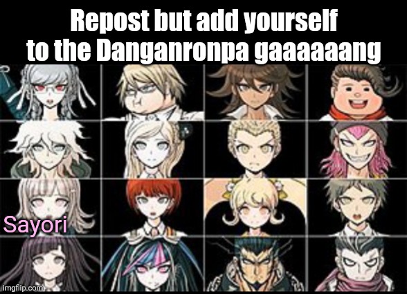 Cuz yes | Repost but add yourself to the Danganronpa gaaaaaang; Sayori | made w/ Imgflip meme maker