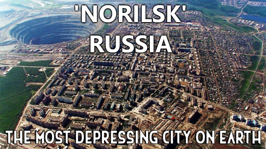 Russia sucks | 'NORILSK'; RUSSIA | image tagged in depressing,fascism,communism,anti-american,trolls | made w/ Imgflip meme maker