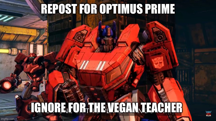Everyone on this planet can do that | REPOST FOR OPTIMUS PRIME; IGNORE FOR THE VEGAN TEACHER | image tagged in everyone on this planet can do that | made w/ Imgflip meme maker