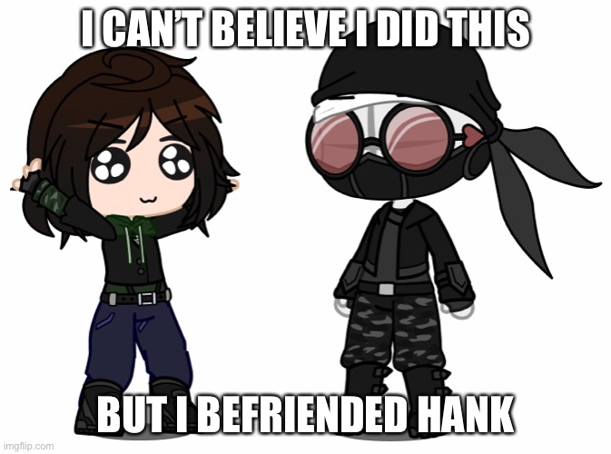 happi | I CAN’T BELIEVE I DID THIS; BUT I BEFRIENDED HANK | image tagged in madness combat,hank | made w/ Imgflip meme maker