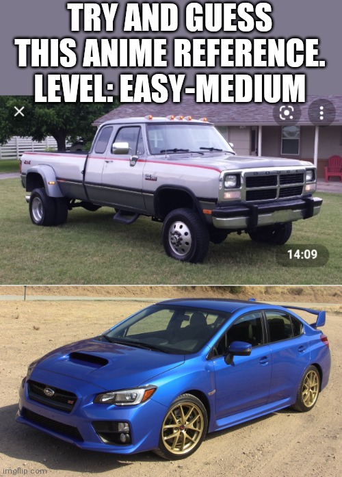 If you're a car guy like me, its a no brainer | TRY AND GUESS THIS ANIME REFERENCE. LEVEL: EASY-MEDIUM | image tagged in 2015 wrx,ram,truck | made w/ Imgflip meme maker