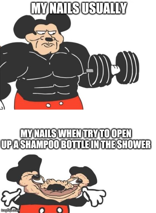 Buff mickey (reverse) | MY NAILS USUALLY; MY NAILS WHEN TRY TO OPEN UP A SHAMPOO BOTTLE IN THE SHOWER | image tagged in buff mickey reverse | made w/ Imgflip meme maker
