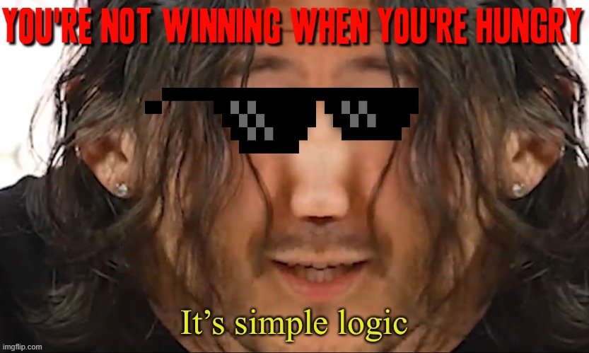 It's simple when you're not winning it's because you're hungry that's the truth | image tagged in it s simple logic,memes,truth,so true memes,so true meme,words of wisdom | made w/ Imgflip meme maker